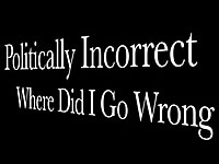 “Where Did I Go Wrong” | Politically Incorrect